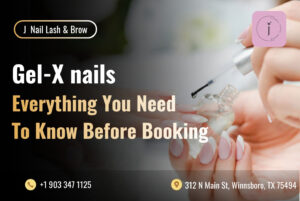 Gel-X nails in J Nail Lash & Brow - Everything You Need To Know Before Your Appointment