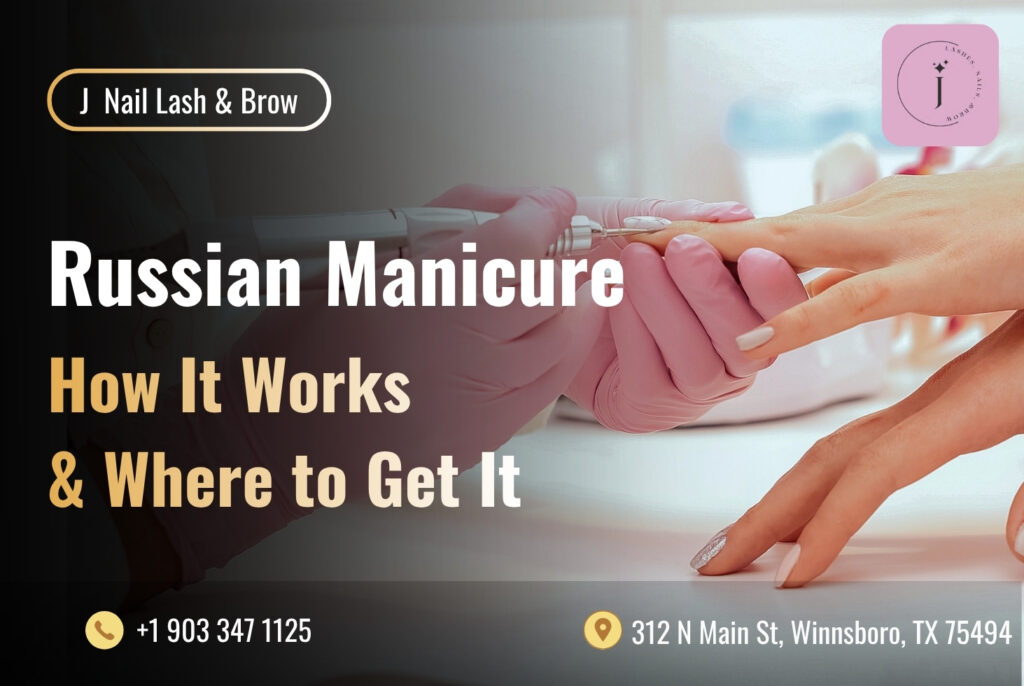 Russian Manicure Winnsboro TX: What It Is, How It Works & Where to Get It 1 Russian Manicure J Nail Lash Brow
